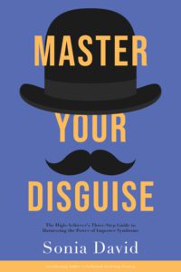 Image of Book Cover, "Master Your Disguise: The High-Achievers Three-Step Guide to Harnessing the Power of Imposter Syndrome"